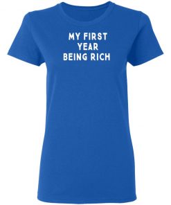 My First Year Being Rich Shirt Ls Hoodie