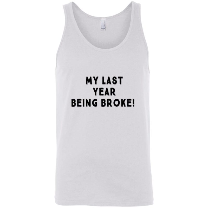 my last year being broke t shirt