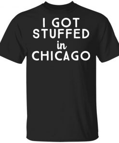I Got Stuffed In Chicago Shirt Ls Hoodie