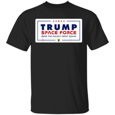 Trump Space Force - Make The Galaxy Great Again T-Shirt Ls Hoodie