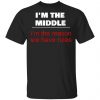 I'm The Middle Child - I'm The Reason We Have Rules Shirt