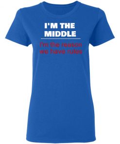 I'm The Middle Child - I'm The Reason We Have Rules Shirt