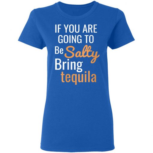 If you are going to be salty bring tequila shirt Ls Hoodie