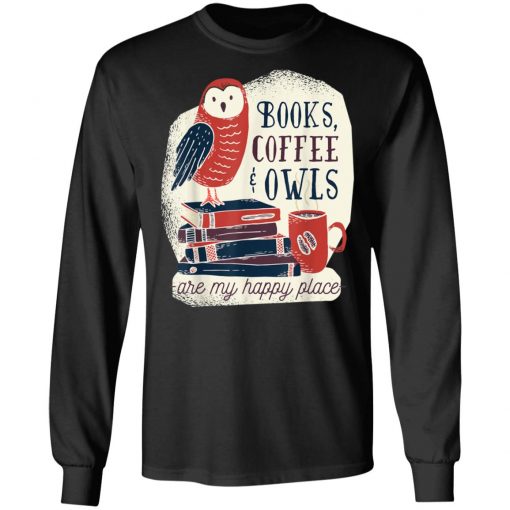 Books Coffee & Owls Funny Quote Books Reading Lover Shirt