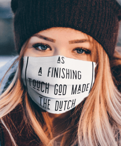 AS A FINISHING TOUCH GOD MADE THE DUTCH FACE MASK