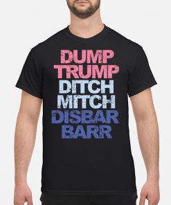 Dump Trump ditch mitch disbar barr Shirt