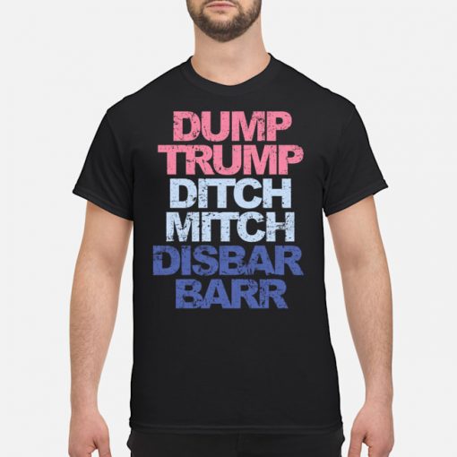 Dump Trump ditch mitch disbar barr Shirt