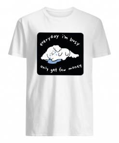 Everyday I m Busy Only Get Few Money Premium Fit Ladies Tshirt