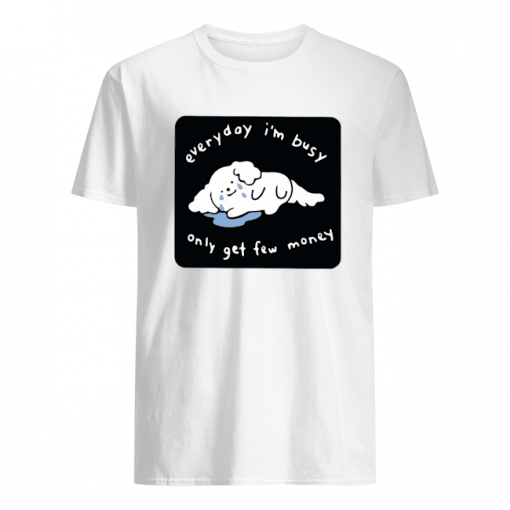 Everyday I m Busy Only Get Few Money Premium Fit Ladies Tshirt