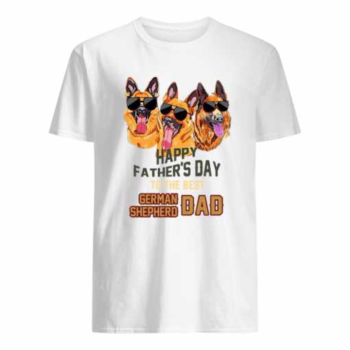 Happy Father’s Day to the best German Shepherd Dad shirt