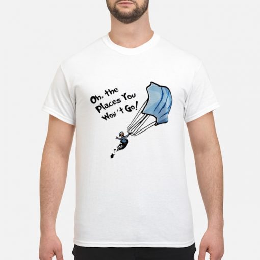 Nurse Mask oh the places you won’t go shirt