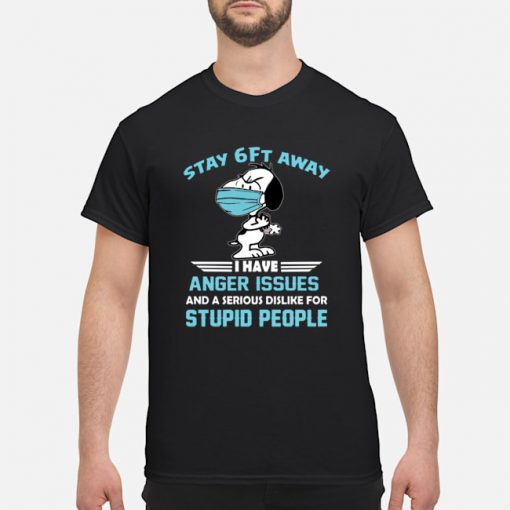 Snoopy Stay 6ft away I have anger issues shirt