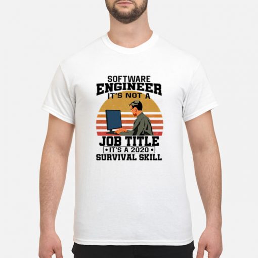 Software engineering It’s not a Job Title It’s a 2020 Survival skill vintage shirt