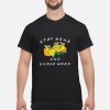 Stay home and smoke weed shirt