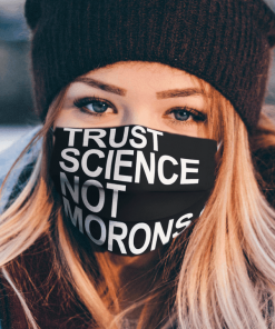 TRUST SCIENCE NOT MORONS CLOTH FACE MASK