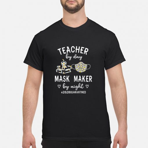 Teacher by day mask maker by night #2020quarantined shirt