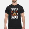 That’s What I do I drink I grill and I now things Beer meat shirt