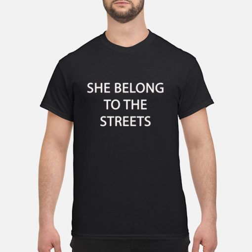 she belong to the streets shirt - Q-Finder Trending Design T Shirt