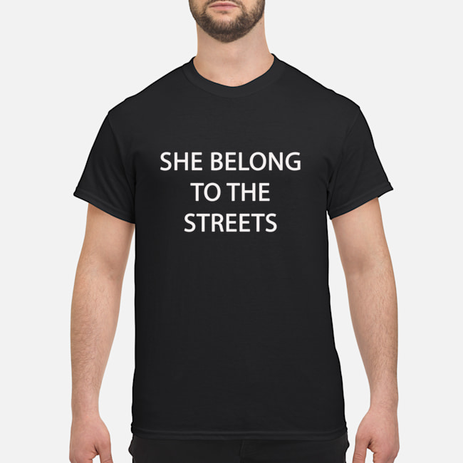 she belongs to the streets t shirt