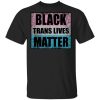 Black Trans Lives Matter Shirt, Long sleeve, Hoodie