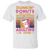 Dunkin Donuts because adulting is hard shirt