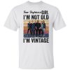 Foo Fighters girl I’m not old I’m vintage shirt