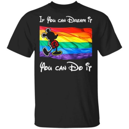 If you can Dream it you can do it Mickey LGBT shirt