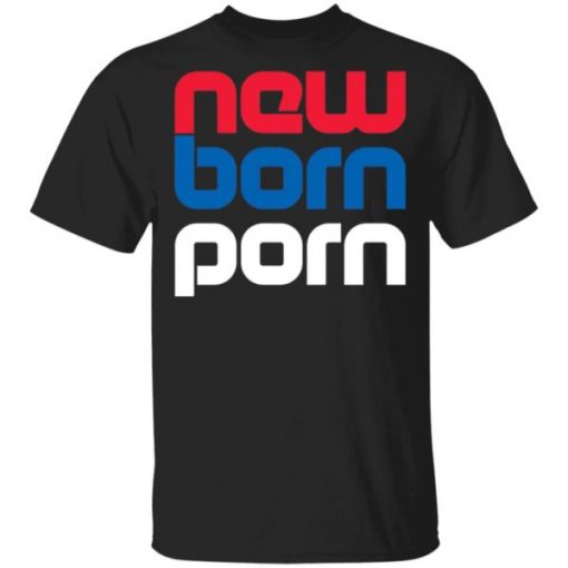New born porn shirt, long sleeve, hoodie