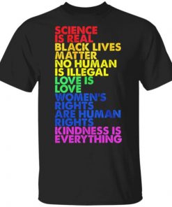 Science is Real Black Lives Matter Love is Love Women’s Rights are human rights Shirt