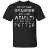 Study like Granger, Eat like Weasley, Live like Potter T-Shirt