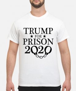 Trump For Prison 2020 tshirt