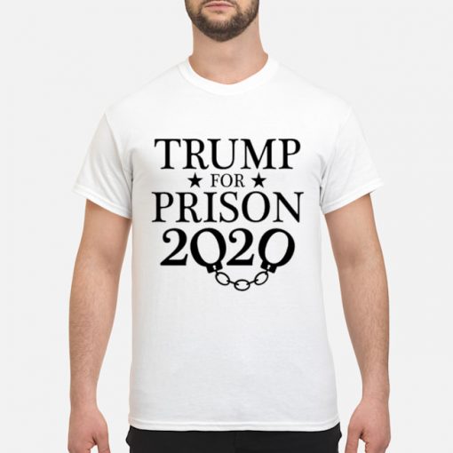 Trump For Prison 2020 tshirt
