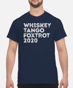 Whiskey tango foxtrot 2020 shirt