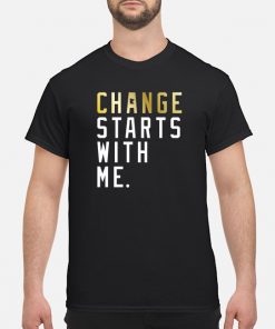 change starts with me shirt