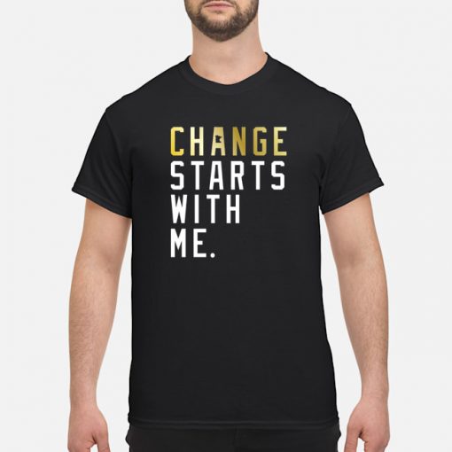 change starts with me shirt