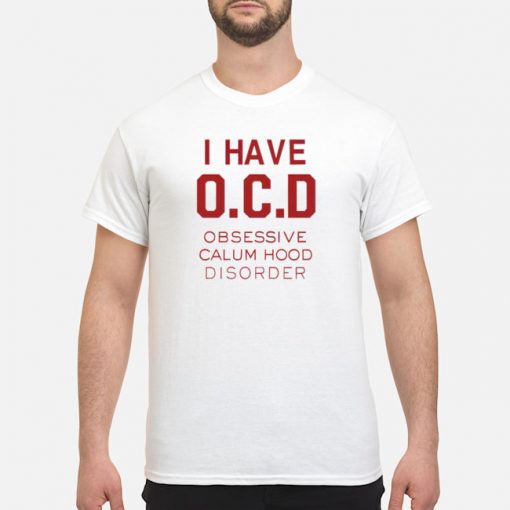 i have ocd obsessive calum hood disorder shirt