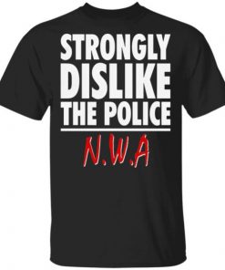 strongly dislike the police nwa shirt1