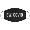 Ew, COVID Face Mask reusable, washable