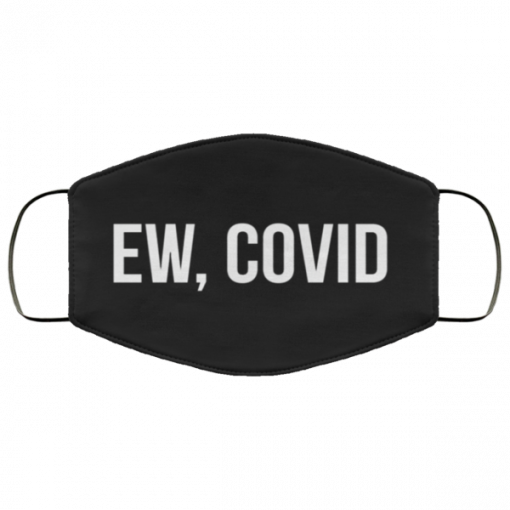 Ew, COVID Face Mask reusable, washable