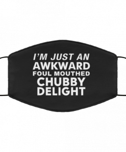 I’m just an Awkward foul mouthed Chubby Delight face mask Washable, Reusable