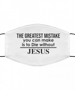 The greatest mistake you can make is to die without Jesus face mask Washable, Reusable