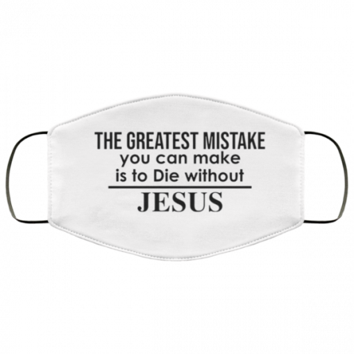 The greatest mistake you can make is to die without Jesus face mask Washable, Reusable