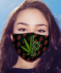 In A World Full Of Roses Be A Weed FACE MASK