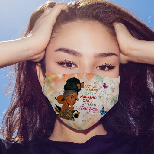 Today Only Happens Once Make It Amazing Black Women FACE MASK