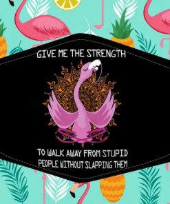 Give Me The Strength To Walk Away From Stupid People Without Slapping Them Funny Meditation Yoga Flamingo Face Mask