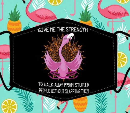 Give Me The Strength To Walk Away From Stupid People Without Slapping Them Funny Meditation Yoga Flamingo Face Mask