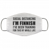 Social distancing I’m Finnish I’ve been training for this my whole life face mask