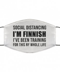 Social distancing I’m Finnish I’ve been training for this my whole life face mask