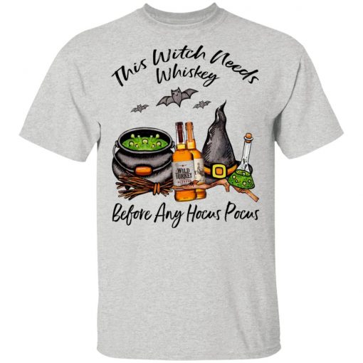 Wild Turkey Bourbon This Witch Needs Whiskey Before Any Hocus Pocus Shirt