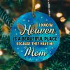 I Know Heaven Is a Beautiful Place Because Theyve Got Mom Decorative Christmas Holiday Ornament